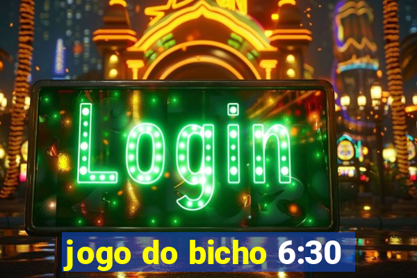 jogo do bicho 6:30